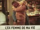 EX FEMME DE MA VIE (L')